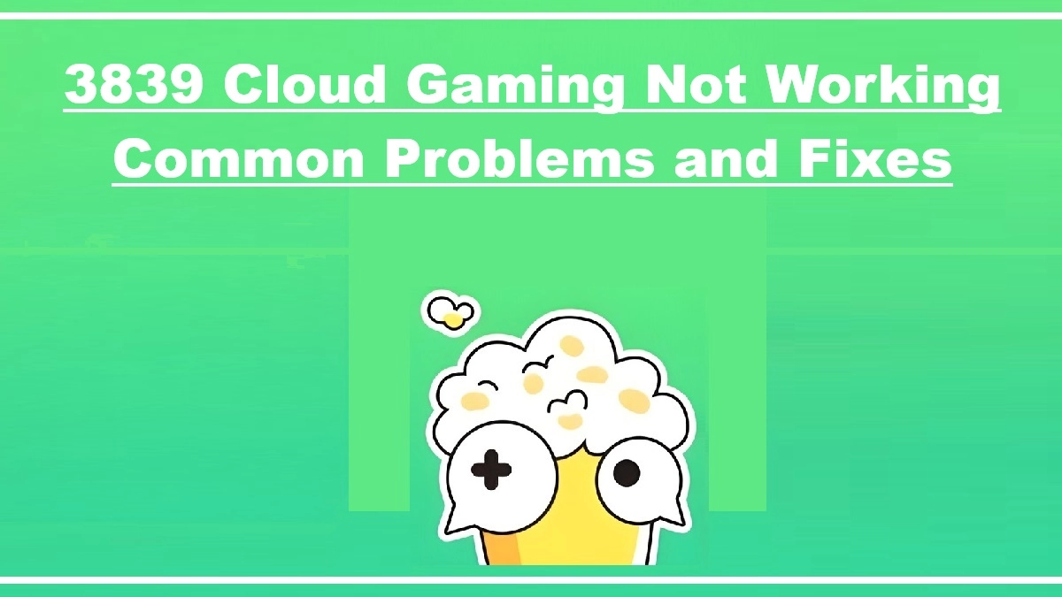3839 Cloud Gaming Not Working Common Problems and Fixes