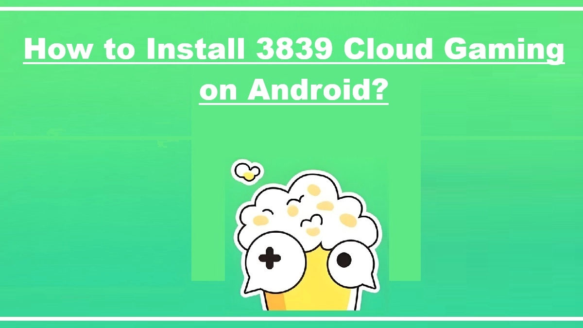 How to Install 3839 Cloud Gaming on Android